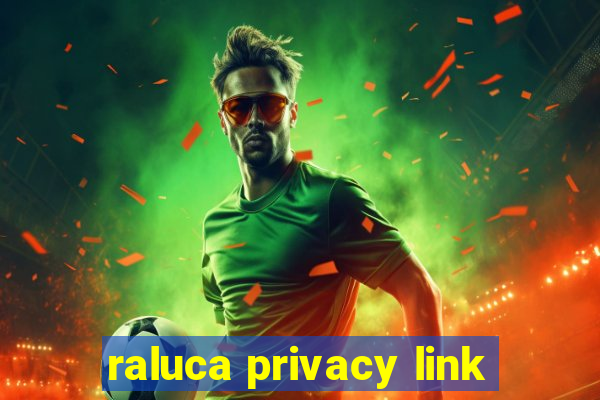 raluca privacy link